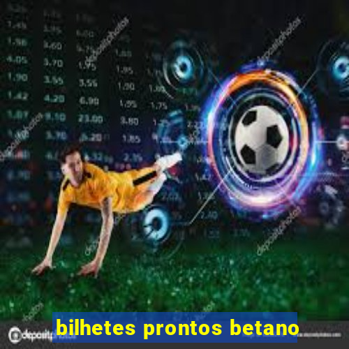 bilhetes prontos betano